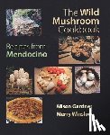 Gardner, Alison - The Wild Mushroom Cookbook: Recipes from Mendocino for Cooks Everywhere