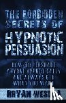 Westra, Bryan - The Forbidden Secrets of Hypnotic Persuasion: How-To Persuade Anyone Hypnotically And Always Get What You Want