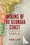 Hunt, William P. a. - Origins of the Georgia Coast: Retracing the Rich History of the Georgia Lowcountry
