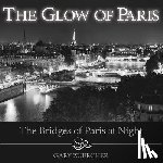 Zuercher, Gary - The Glow of Paris: The Bridges of Paris at Night