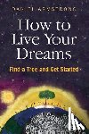 Armstrong, Daniel - How To Live Your Dreams