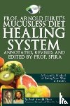 Ehret, Arnold - Prof. Arnold Ehret's Mucusless Diet Healing System