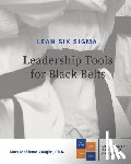 McShane-Vaughn, Mary - Lean Six Sigma Leadership Tools for Black Belts
