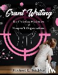 Stickler, Michael L. - Grant Writing for Christian Ministries & Nonprofit Organizations