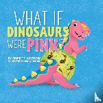 Whitlow, Jarrett - What if Dinosaurs were Pink?