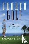 Stephens, Spencer - Church of Golf: A Novel About Second Chances