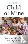 Satter, Ellyn Marie - Ellyn Satter's Child of Mine: Nurturing a Confident and Joyful Eater