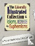 Gallagher, Cotey L - The Literally Illustrated Collection of Idioms, Metaphors and Euphemisms