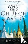 Crout, Bob - What Kind of Church Do You Want?