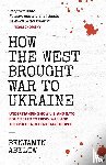 Abelow, Benjamin - How the West Brought War to Ukraine