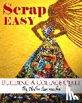 Lumumba, Aisha - Scrap Easy: Building A Collage Quilt