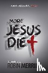 Merrill, Robin - More Jesus Diet: More of God, Less of Me, Literally