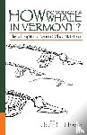 Howe, Jeff L - How Do You Get a Whale in Vermont?
