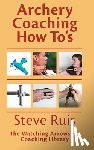 Ruis, Steve - Archery Coaching How-To's