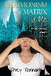 Tennant, Tracy - Mormonism, the Matrix, and Me