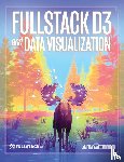 Wattenberger, Amelia - Fullstack D3 and Data Visualization