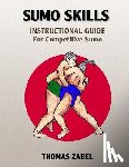 Zabel, Thomas - Sumo Skills: Instructional Guide for Competitive Sumo