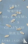 Jakiela, Lori - They Write Your Name on a Grain of Rice