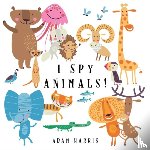 Harris, Adam - I Spy Animals!