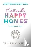 O'Neill, Jules - Emotionally Happy Homes