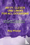Prince, Ray - Witty, Clever One Liners For All Occasions