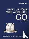 Curtis, Mal - Level Up Your Web Apps With Go