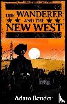 Bender, Adam - The Wanderer and the New West