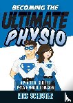 Schuster, Nick - Becoming the Ultimate Physio