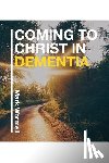 Wormell, Mark - Coming to Christ in Dementia