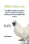 Shepton, Tom - Silkie Chickens A Complete Guide To Caring And Breeding.