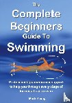 Young, Mark - The Complete Beginners Guide to Swimming