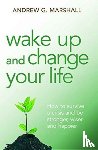 Marshall, Andrew G. - Wake Up and Change Your Life