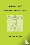 Pitman, Michael - A Mutant Ape? The Origin of Man's Descent