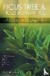 Brook, Bernard - Ficus Tree and Ficus Bonsai Tree - The Complete Guide to Growing, Pruning and Caring for Ficus