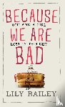 Bailey, Lily - Because We Are Bad