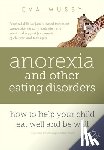 Musby, Eva - Anorexia and Other Eating Disorders: How to Help Your Child Eat Well and be Well