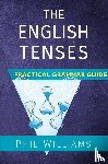 Williams, Phil - The English Tenses Practical Grammar Guide