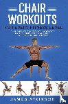 Atkinson, James - Chair workouts for every fitness level