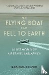 Coster, Graham - The Flying Boat That Fell to Earth