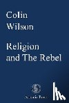 Wilson, Colin - Religion and The Rebel
