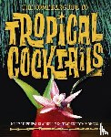 Reilly, Kelly, Morgan, Tom - The Home Bar Guide To Tropical Cocktails