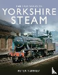Tuffrey, Peter - The Last Years of Yorkshire Steam