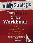 Grant-Hart, Kristy, Boehme, Donna - Wildly Strategic Compliance Officer Workbook