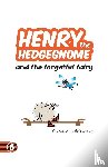 Heddington, Richard - Henry the Hedgegnome and the forgetful fairy