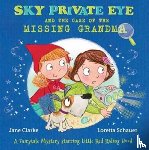 Clarke, Jane - Sky Private Eye and the Case of the Missing Grandma