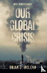 McLean, Brian D. - Our Global Crisis