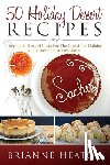 Heaton, Brianne - 50 Holiday Dessert Recipes