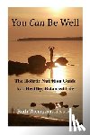 Thompson, Ruth - You Can Be Well: The Holistic Nutrition Guide to a Healthy, Balanced Life