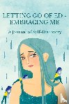 Ganci, Maria, Atkins, Lindsey - Letting Go of ED - Embracing Me