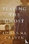 Craven, Johanna - Playing the Ghost